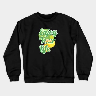 Enjoy your life Crewneck Sweatshirt